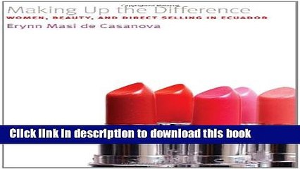 [Read  e-Book PDF] Making Up the Difference: Women, Beauty, and Direct Selling in Ecuador (Louann