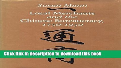 [Download] Local Merchants and the Chinese Bureaucracy, 1750-1950  Read Online