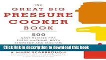 Ebook The Great Big Pressure Cooker Book: 500 Easy Recipes for Every Machine, Both Stovetop and