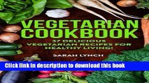 Books Vegetarian: Vegetarian Cookbook - 37 Delicious Vegetarian Recipes For Healthy Living!