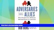Full [PDF] Downlaod  Adversaries into Allies: Win People Over Without Manipulation or Coercion
