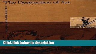 Ebook The Destruction of Art: Iconoclasm and Vandalism since the French Revolution Free Online