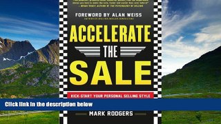 Full [PDF] Downlaod  Accelerate the Sale: Kick-Start Your Personal Selling Style to Close More