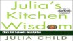 Ebook Julia s Kitchen Wisdom: Essential Techniques and Recipes from a Lifetime in Cooking (Random