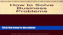 Books How to Solve Business Problems: The Consultant s Approach to Business Problem Solving Free