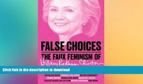 READ book  False Choices: The Faux Feminism of Hillary Rodham Clinton  DOWNLOAD ONLINE
