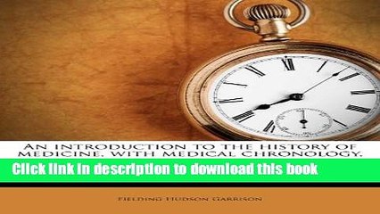 Ebook An introduction to the history of medicine, with medical chronology, suggestions for study