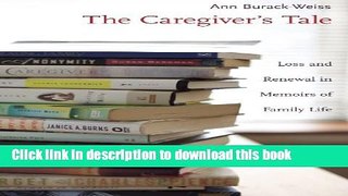 Books The Caregiver s Tale: Loss and Renewal in Memoirs of Family Life Free Download