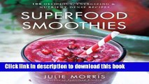 Books Superfood Smoothies: 100 Delicious, Energizing   Nutrient-dense Recipes Full Download