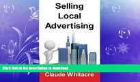 READ PDF Selling Local Advertising: The Best Kept Insider Secrets To Create Local Advertising