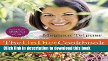 Ebook The UnDiet Cookbook: 130 Gluten-Free Recipes for a Healthy and Awesome Life: Plant-Based