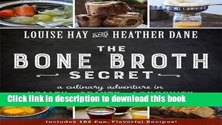 Books Bone Broth Secret: A Culinary Adventure in Health, Beauty, and Longevity Full Online
