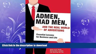 READ THE NEW BOOK Admen, Mad Men, and the Real World of Advertising: Essential Lessons for