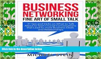 Must Have  Business Networking: Fine Art of Small Talk: 31 Tips and Tricks on What to Talk About