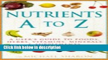 Books Nutrients A-Z: A User s Guide to Foods, Herbs, Vitamins, Minerals   Supplements Full Online
