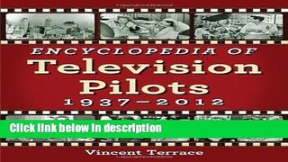 Books Encyclopedia of Television Pilots: 1937-2012 Free Online