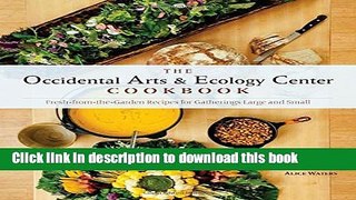 Ebook The Occidental Arts and Ecology Center Cookbook: Fresh-from-the-Garden Recipes for