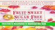Books Fruit-Sweet and Sugar-Free: Prize-Winning Pies, Cakes, Pastries, Muffins, and Breads from