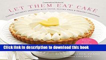 Ebook Let Them Eat Cake: Classic, Decadent Desserts with Vegan, Gluten-Free   Healthy Variations: