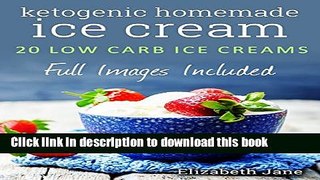 Ebook Ketogenic Homemade Ice Cream: 20 Low-Carb, High-Fat, Guilt-Free Recipes Full Online