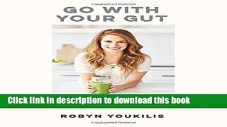 Ebook Go with Your Gut: The Insider s Guide to Banishing the Bloat with 75 Digestion-Friendly