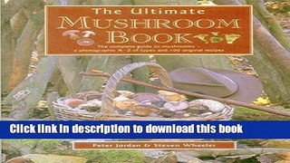 Ebook The Ultimate Mushroom Book: The Complete Guide To Mushrooms - A Photographic A-Z Of Types