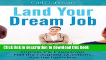 [Read PDF] Land Your Dream Job: Impress the Interviewer. Nail the Toughest Questions. Ace the