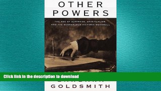 READ ONLINE Other Powers: The Age of Suffrage, Spiritualism, and the Scandalous Victoria Woodhull