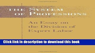 Ebook The System of Professions: An Essay on the Division of Expert Labor Full Online