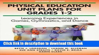Ebook Physical Education Unit Plans for Grades 1-2-2nd Edition: Learning Experiences in Games,