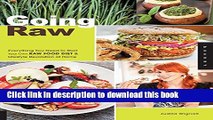 Ebook Going Raw: Everything You Need to Start Your Own Raw Food Diet and Lifestyle Revolution at