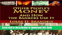 Ebook Other People s Money And How The Bankers Use It Full Online
