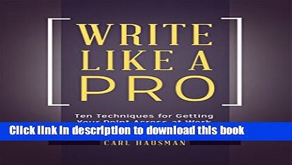 Ebook Write Like a Pro: Ten Techniques for Getting Your Point Across at Work (and in Life): Ten