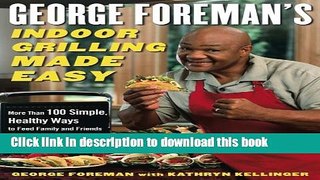 Books George Foreman s Indoor Grilling Made Easy: More Than 100 Simple, Healthy Ways to Feed