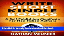 Ebook Write Short Kindle Books: A Self-Publishing Manifesto for Non-Fiction Authors (Indie Author