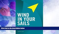 Must Have  Wind In Your Sails: Vital Strategies That Accelerate Your Entrepreneurial Growth