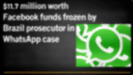 $11.7 million worth Facebook funds frozen by Brazil prosecutor in WhatsApp case - CR Risk Advisory