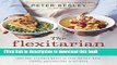 Ebook The Flexitarian Table: Inspired, Flexible Meals for Vegetarians, Meat Lovers, and Everyone