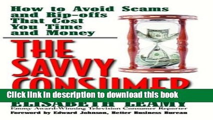 Ebook The Savvy Consumer: How to Avoid Scams and Ripoffs That Cost You Time and Money (Capital