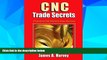 Full [PDF] Downlaod  CNC Trade Secrets: A Guide to CNC Machine Shop Practices  READ Ebook Online