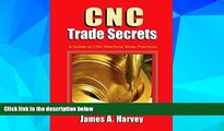 Full [PDF] Downlaod  CNC Trade Secrets: A Guide to CNC Machine Shop Practices  READ Ebook Online