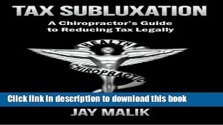 Ebook Tax Subluxation: A Chiropractor s Guide to Reducing Tax Legally Free Online