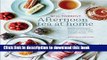 Ebook Afternoon Tea at Home: Deliciously indulgent recipes for sandwiches, savouries, scones,