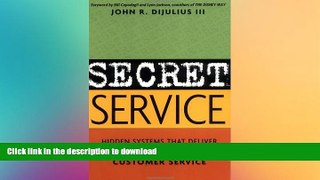 READ THE NEW BOOK Secret Service: Hidden Systems That Deliver Unforgettable Customer Service READ