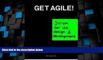 Big Deals  Get Agile!: Scrum for UX, Design   Development  Free Full Read Most Wanted