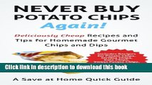 Books Never Buy Potato Chips Again! Deliciously Cheap Recipes and Tips for Homemade Gourmet Chips