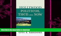 EBOOK ONLINE  Hollywood Politicos, Then and Now: Who They Are, What They Want, Why It Matters