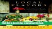 Ebook Local Flavors: Cooking and Eating from America s Farmers  Markets Free Online