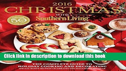 Ebook Christmas with Southern Living 2016: The Complete Guide to Holiday Cooking and Decorating