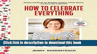 Books How to Celebrate Everything: Recipes and Rituals for Birthdays, Holidays, Family Dinners,